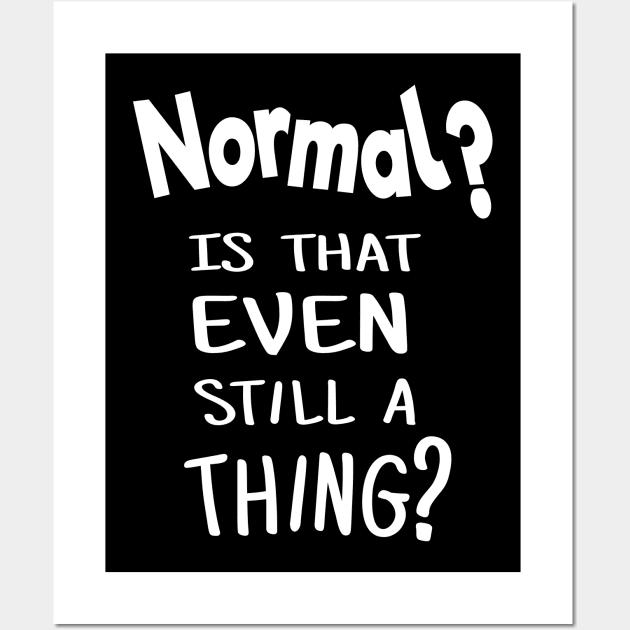 Normal? Is that even still a thing? Funny 2020 Wall Art by Love Life Random